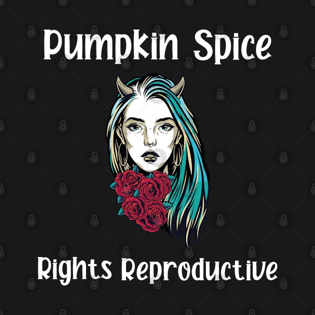 pumpkin spice and reproductive rights by Crazy Shirts For All