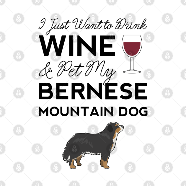 Disover I Just Want to Drink Wine And Pet My Bernese Mountain Dog Mama Funny Women - Bernese Mountain Dog - T-Shirt