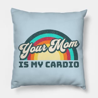 Your Mom is my Cardio Pillow