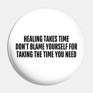 healing takes time don't blame yourself for taking the time you need Pin