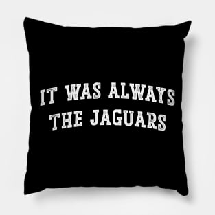 It was always the Jags Jacksonville Jaguars v3 Pillow