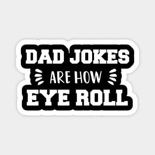 Dad Jokes are How Eye Roll - Gift for Fathers day Magnet