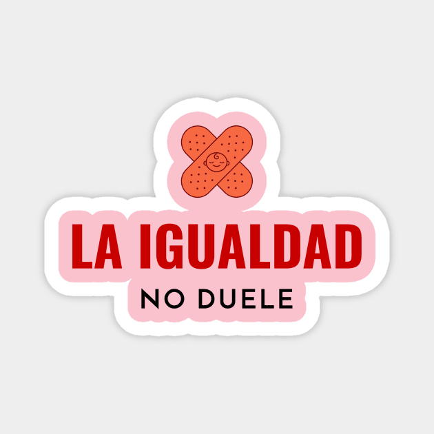 La igualdad no duele - Equality doesnt hurt ( In Spanish ) Magnet by GaYardo