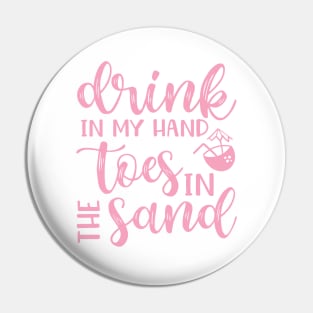 Drink In My Hand Toes In The Sand Beach Alcohol Cruise Vacation Pin