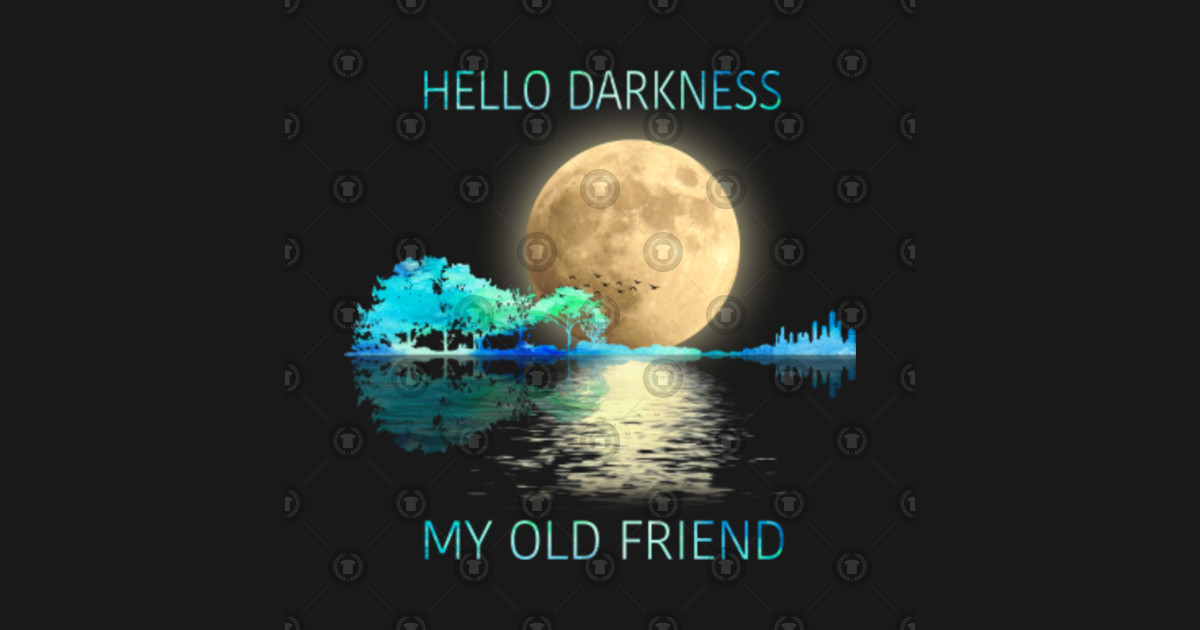 Hello Darkness My Old Friend Hello Darkness My Old Friend TShirt