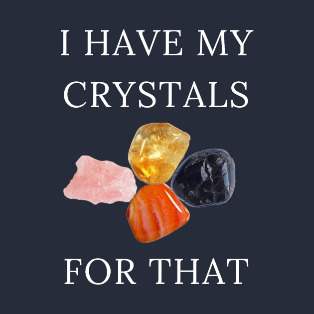 I Have My Crystals For Positive Thoughts Crystal Power by klimentina