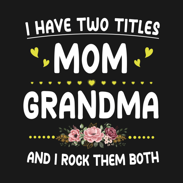 I Have Two Titles Mom And Grandma Shirt Mothers Day Gifts by Sky full of art