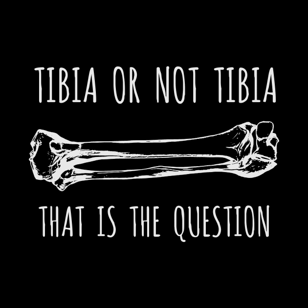 Tibia Or Not Tibia by Bigfinz