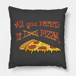 All you need is Love for Pizza - funny pizza quotes Pillow