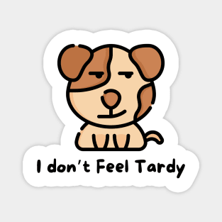 I Don't Feel Tardy Magnet