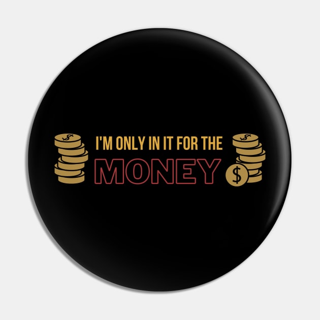 I'm Only in it for the Money Pin by nakarada_shop