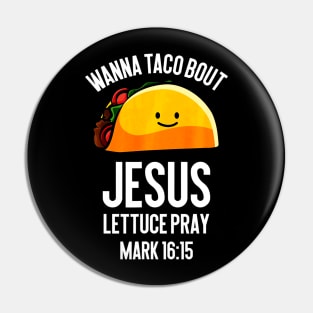 Wanna Taco Bout Jesus Lettuce Pray Funny Taco Lover Pin
