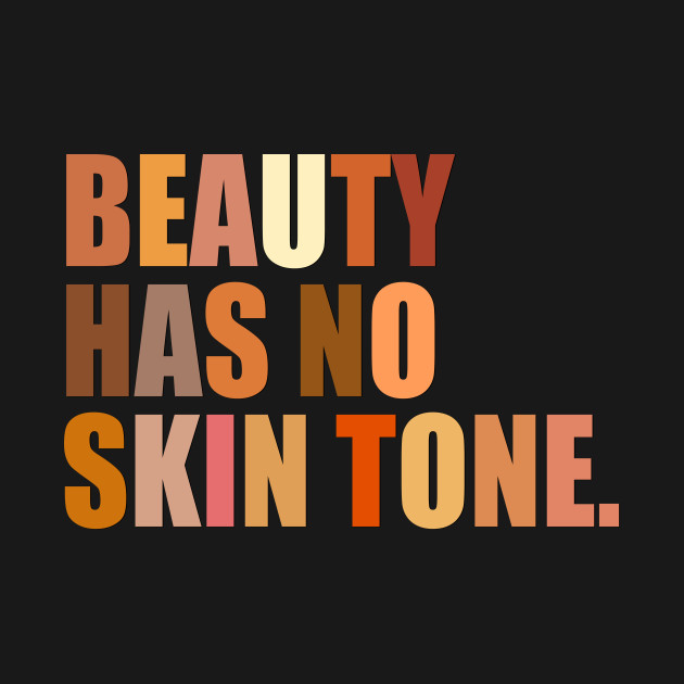 Disover Beauty has no skin tone - Anti Racism - T-Shirt