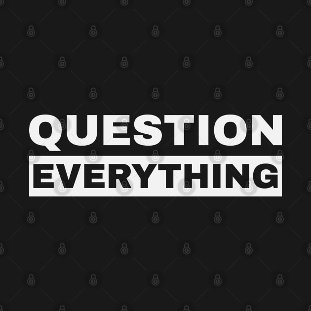 Question Everything by SunGraphicsLab