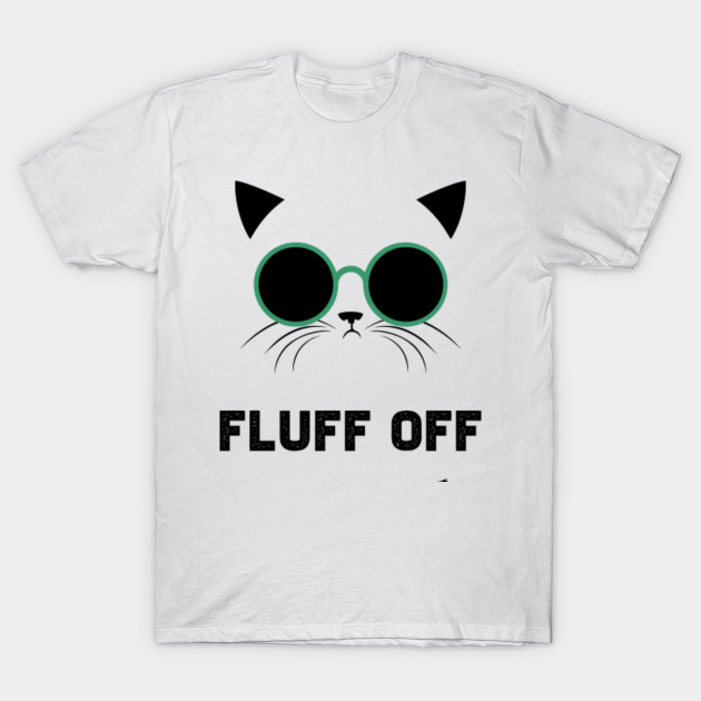 Fluff Off Cat T Shirt Teepublic