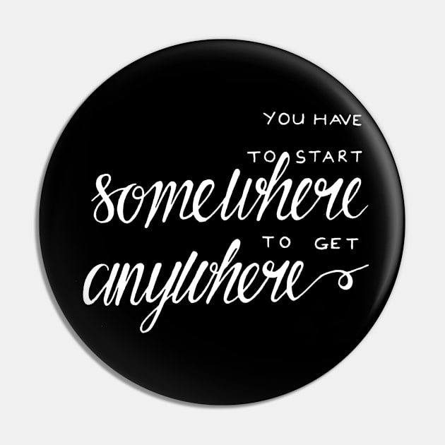 You have to start somewhere to get anywhere Pin by WordFandom