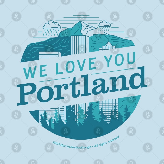 We Love You Portland by BurchCreativeDesign