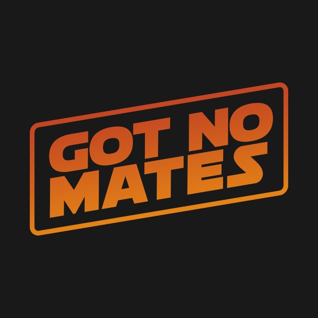 Got No Mates by Weekly Planet Posters