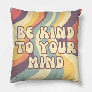 Be kind to your mind inspirational message Pillow