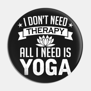 I don't need therapy all I need is yoga Pin