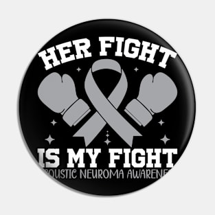 Acoustic Neuroma Awareness Her Fight is My Fight Pin