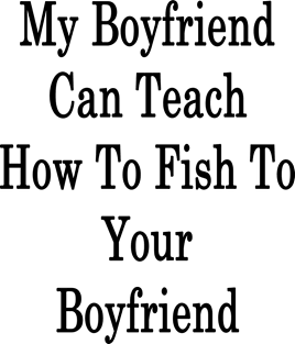 My Boyfriend Can Teach How To Fish To Your Boyfriend Magnet