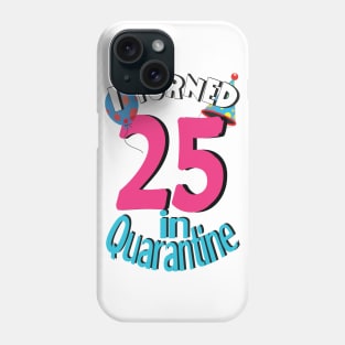 i turned 25 in quarantine Phone Case