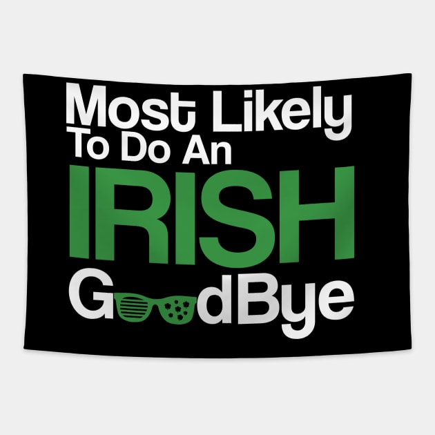 Most Likely To Do An Irish Goodbye Tapestry by click2print