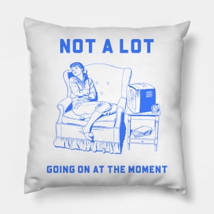 Not a lot Going On at the Moment Pillow