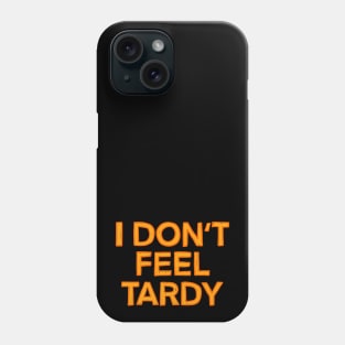 I Don't Feel Tardy Phone Case