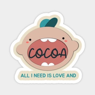 all i need is love and hot cocoa Magnet