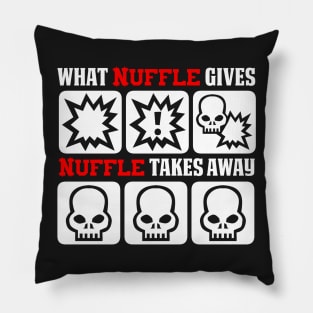 What nuffle gives, nuffle takes away Pillow