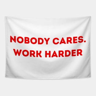 Nobody cares. Work Harder Tapestry