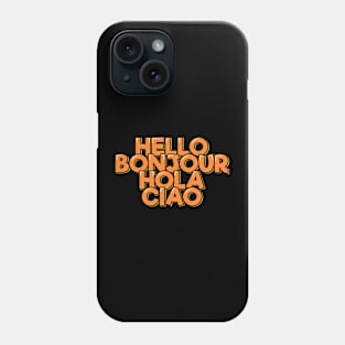 Hello Bonjour Hola Ciao Phone Case