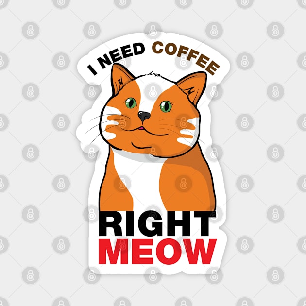 Need Coffee Right Meow Magnet by Issacart