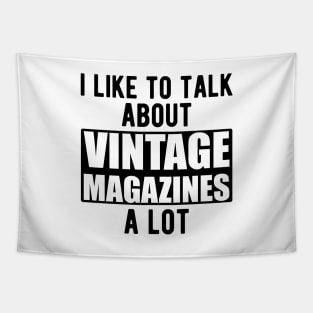 I like to talk about vintage magazines a lot Tapestry