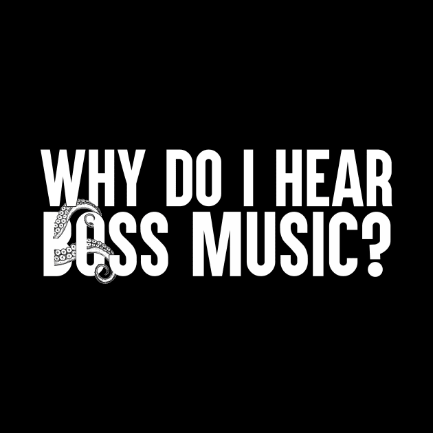 Why Do I Hear Boss Music? by artsylab