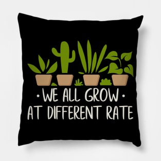 We All Grow At Different Rates Pillow