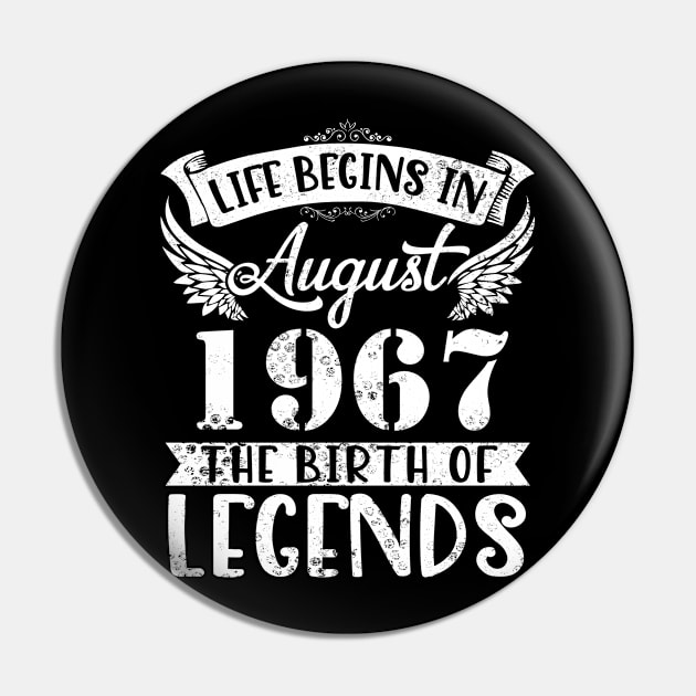 Life Begins In August 1967 The Birth Of Legend Happy Birthday Me Papa Dad Uncle Brother Husband Son Pin by joandraelliot