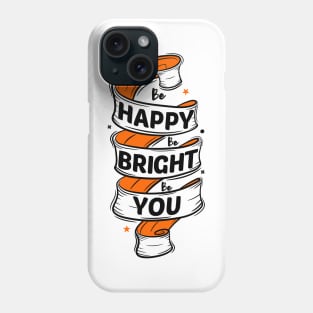 be happy be bright be you Phone Case