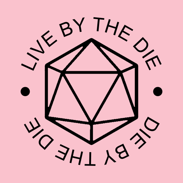 Live by the Die, Die by the Die Simplified - Black by Dice Dragons Guild