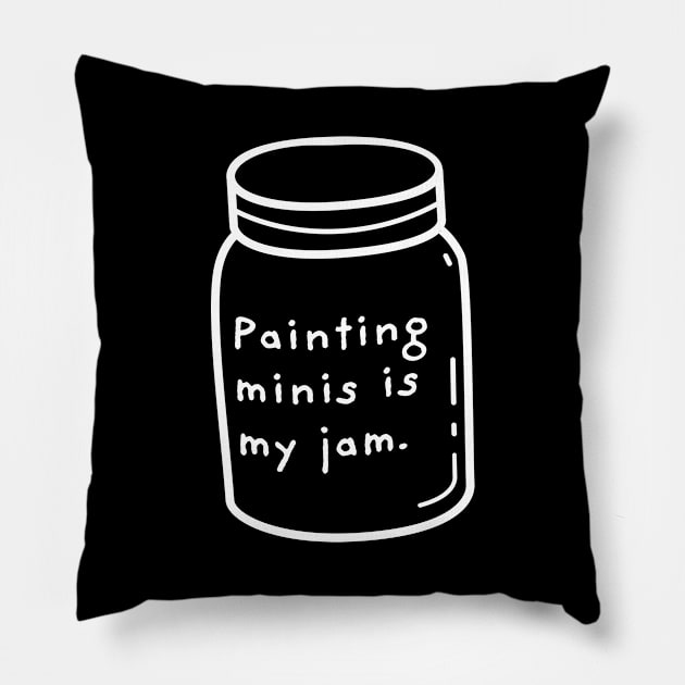 Painting Minis is My Jam Miniature Painter Pillow by pixeptional