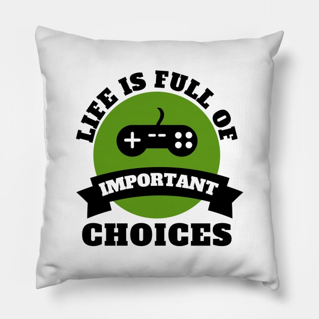 Life Is Full Of Important Choices Gaming Quotes Pillow by Petalprints