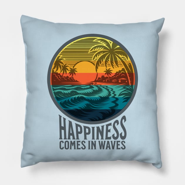 Happiness Comes in Waves Pillow by TravelTeezShop