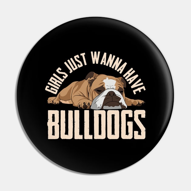 English Bulldog - Girls Just Wanna Have Bulldogs Pin by Kudostees