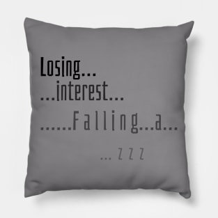 Losing interest.  Falling asleep... Pillow