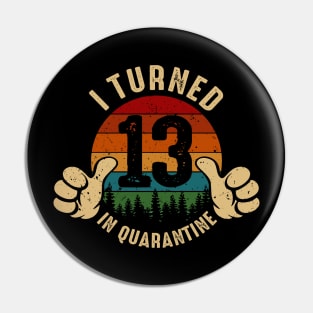 I Turned 13 In Quarantine Pin