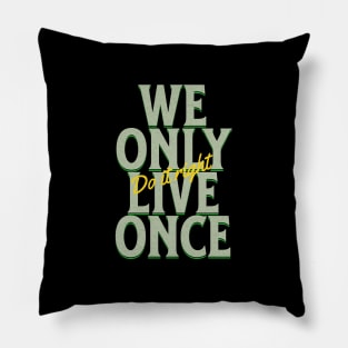 We Only Live Once Do It Right Quote Motivational Inspirational Pillow