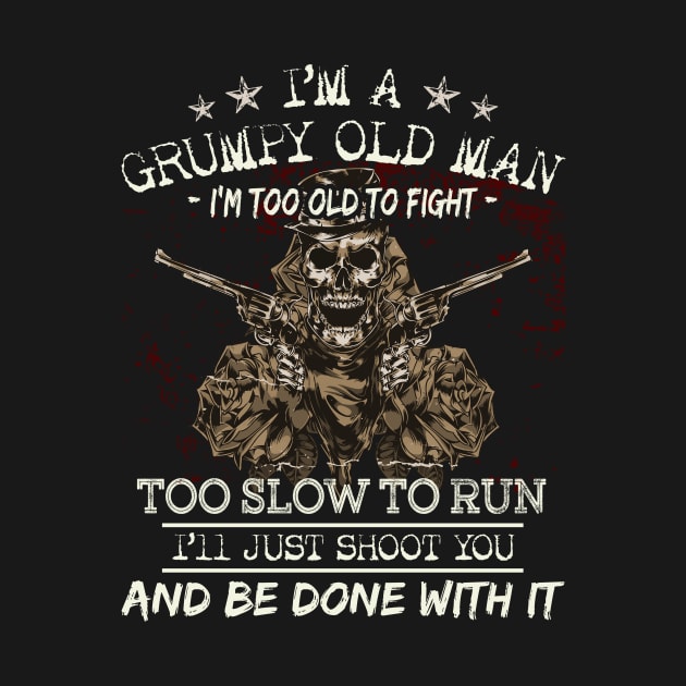 I Am A Grumpy Old Man I Am Too Old To Fight by Zone32