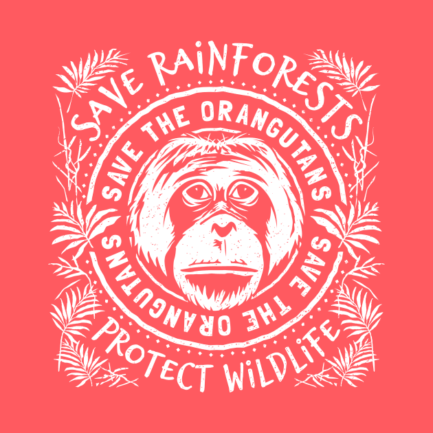 Save The Orangutan - Save Rainforests Protect Wildlife by bangtees